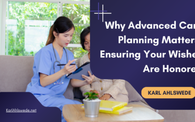 Why Advanced Care Planning Matters: Ensuring Your Wishes Are Honored