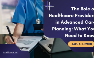 The Role of Healthcare Providers in Advanced Care Planning: What You Need to Know