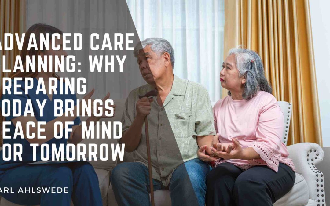 Advanced Care Planning: Why Preparing Today Brings Peace of Mind for Tomorrow