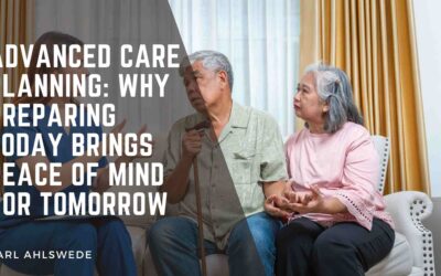 Advanced Care Planning: Why Preparing Today Brings Peace of Mind for Tomorrow