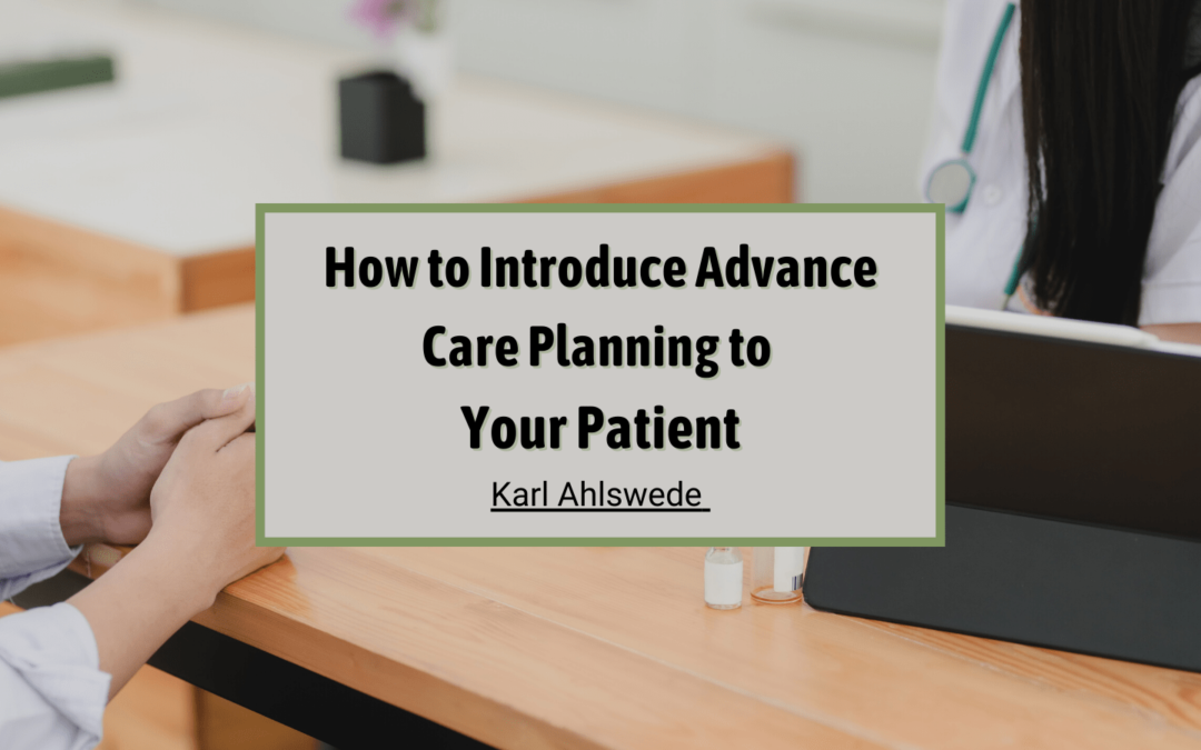 How to Introduce Advance Care Planning to Your Patient