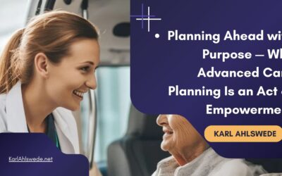 Planning Ahead with Purpose — Why Advanced Care Planning Is an Act of Empowerment