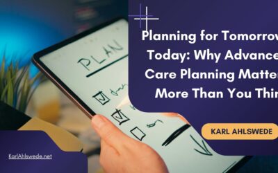 Planning for Tomorrow, Today: Why Advanced Care Planning Matters More Than You Think